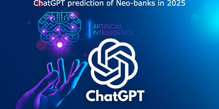 ChatGPT predicts Neo-banking vs. traditional banking in 2025